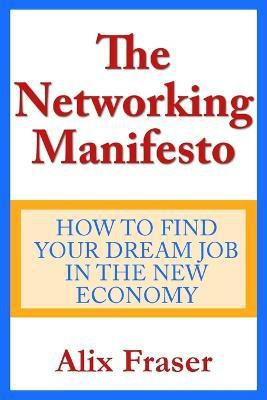 The Networking Manifesto: How to Find Your Dream Job in the New(English, Paperback, Fraser Alix)