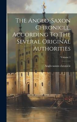 The Anglo-saxon Chronicle, According To The Several Original Authorities; Volume 1(English, Hardcover, Chronicle Anglo-Saxon)