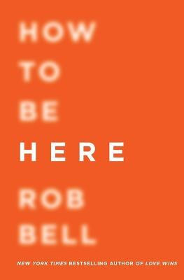 How to Be Here(English, Paperback, Bell Rob Dr)