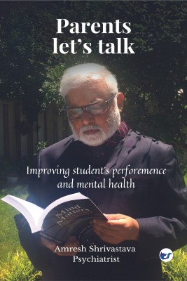 PARENTS LET’S TALK: IMPROVING STUDENTS’ PERFORMANCE AND MENTAL HEALTH(Paperback, Dr. Amresh Shrivastava)