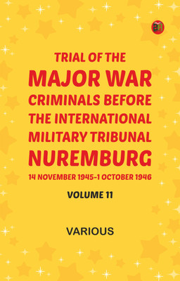 Trial of the Major War Criminals Before the International Military Tribunal, Nuremburg, 14 November 1945-1 October 1946, Volume 11(Paperback, Various)
