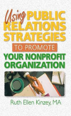 Using Public Relations Strategies to Promote Your Nonprofit Organization(English, Hardcover, Kinzey Ruth Ellen)