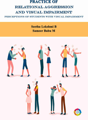 Practice of Relational Aggression and Visual Impairment: Perceptions of Students with Visual Impairment(Paperback, Seetha Lekshmi B, Sameer Babu M)
