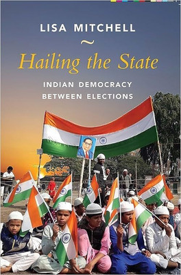 Hailing The State: Indian Democracy(Paperback, Lisa Mitchell)