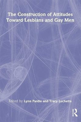 The Construction of Attitudes Toward Lesbians and Gay Men(English, Hardcover, Luchetta Tracy)