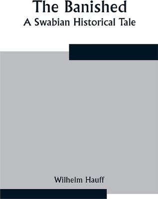 The Banished: A Swabian Historical Tale(Paperback, Wilhelm Hauff)
