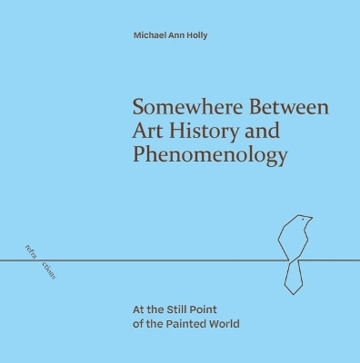 Somewhere Between Art History and Phenomenology(English, Hardcover, Holly Michael Ann)