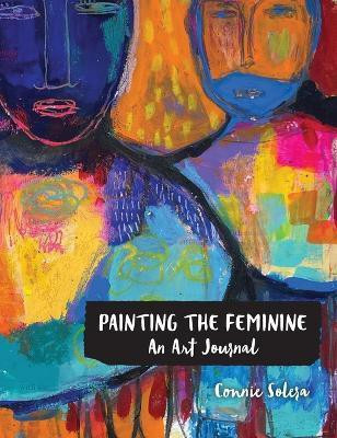 Painting the Feminine(English, Hardcover, Solera Connie)