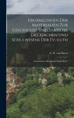 Erganzungen der Materialien zur Geschichte und Statistik des Kirchen und Schulwesens der Ev.-Luth(German, Hardcover, unknown)