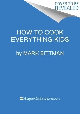 How To Cook Everything Kids(English, Hardcover, Bittman Mark)