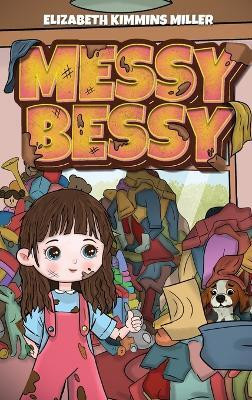 Messy Bessy(English, Hardcover, Miller Elizabeth Kimmins)