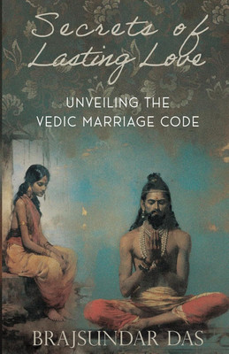 Secrets of Lasting Love - Unveiling the Vedic Marriage Code(Paperback, Brajsundar Das)