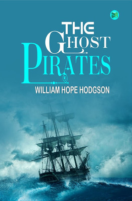 The Ghost Pirates(Hardcover, William Hope Hodgson)