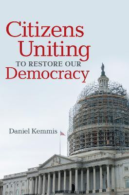 Citizens Uniting to Restore Our Democracy(English, Paperback, Kemmis Daniel)