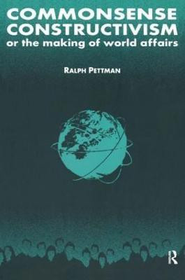 Commonsense Constructivism, or the Making of World Affairs(English, Paperback, Pettman Ralph)
