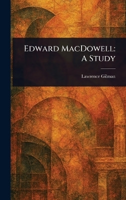 Edward MacDowell(English, Hardcover, Gilman Lawrence)