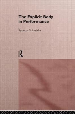 The Explicit Body in Performance(English, Hardcover, Schneider Rebecca)