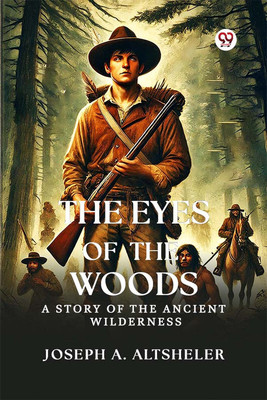 The Eyes Of The WoodsA Story Of The Ancient Wilderness (Edition1)(English, Paperback, Altsheler Joseph a)