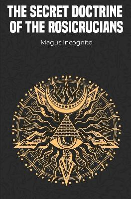 The Secret Doctrine of the Rosicrucians(English, Paperback, Incognito Magus)