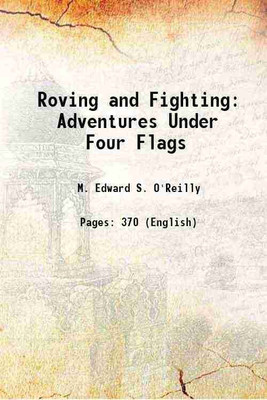 Roving and Fighting: Adventures Under Four Flags 1918 [Hardcover](Hardcover, M. Edward S. O'Reilly)