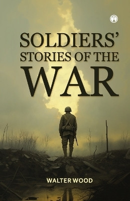 Soldiers' Stories of the War(English, Book, Wood Walter)