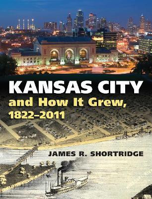 Kansas City and How It Grew, 1822-2011(English, Hardcover, Shortridge James R.)