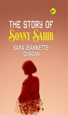 The Story of Sonny Sahib(Paperback, Sara Jeannette Duncan)