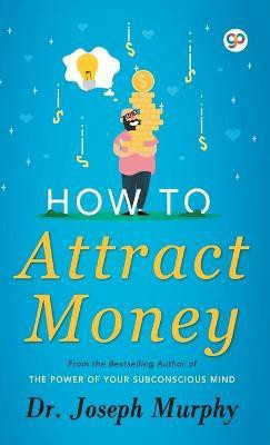 How to Attract Money  - The Power of Your Subconscious Mind(English, Undefined, Murphy Joseph)