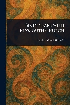 Sixty Years With Plymouth Church(English, Paperback, Griswold Stephen Morrell)