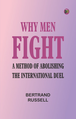 Why Men Fight: A method of abolishing the international duel(Paperback, Bertrand Russell)