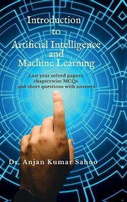 Introduction to Artificial Intelligence and Machine Learning  - Strictly according to BPUT Syllabus.Carries University questions and answers.(English, Hardcover, Dr Anjan Kumar Sahoo)