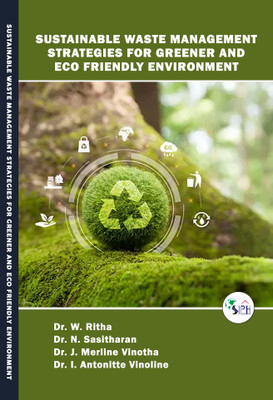 SUSTAINABLE WASTE MANAGEMENT STRATEGIES FOR GREENER AND ECO FRIENDLY ENVIRONMENT(Paperback, Dr. W. Ritha, Dr. N. Sasitharan, Dr. J. Merline Vinotha, Dr. I. Antonitte Vinoline.)