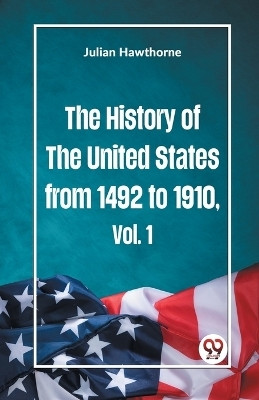 The History of the United States from 1492 to 1910(English, Paperback, Hawthorne Julian)
