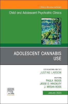 Adolescent Cannabis Use, An Issue of ChildAnd Adolescent Psychiatric Clinics of North America: Volume 32-1(English, Hardcover, unknown)