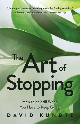 The Art of Stopping(English, Paperback, Kundtz David)
