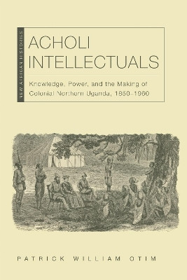 Acholi Intellectuals(English, Electronic book text, Otim Patrick William)