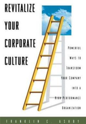 Revitalize Your Corporate Culture(English, Hardcover, Ashby, Ph.D. Franklin C.)