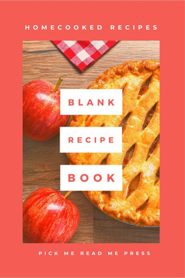 Blank Recipe Book  - HomeCooked Recipes Book to Write in Your Own Recipes(English, Paperback, Pick Me Read Me Press)
