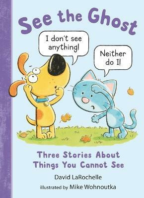 See the Ghost: Three Stories About Things You Cannot See(English, Hardcover, LaRochelle David)