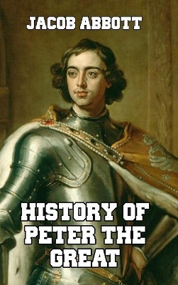 History of Peter the Great(English, Hardcover, Abbott Jacob)