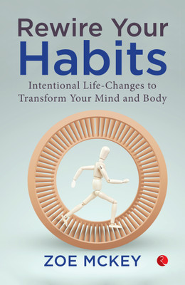 Rewire Your Habits: Intentionalife-Changes To Transform Your Mind And Body(English, Paperback, McKey Zoe)