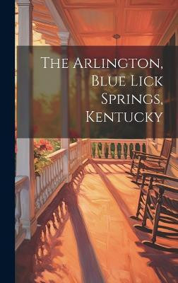 The Arlington, Blue Lick Springs, Kentucky(English, Hardcover, Anonymous)