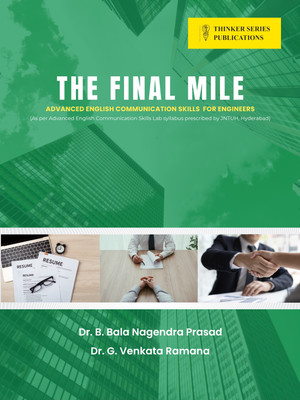 The Final Mile
Advanced English Communication Skills for Engineers - Communicate to Lead
Advanced English Skills for Engineers in the 21st Century Workplace(Book, Dr.B. Bala Nagendra Prasad, Dr.G.Venkata Ramana) The Final Mile
Advanced English Communication Skills for Engineers - Communicate to Lead
Advanced English Skills for Engineers in the 21st Century Workplace(Book, Dr.B. Bala Nagendra Prasad, Dr.G.Venkata Ramana)