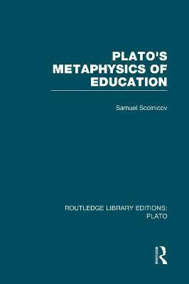 Plato 's Metaphysics of Education (RLE: Plato)(English, Paperback, Scolnicov Samuel)