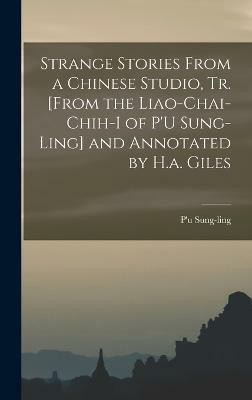 Strange Stories From a Chinese Studio, Tr. [From the Liao-Chai-Chih-I of P'U Sung-Ling] and Annotated by H.a. Giles(English, Hardcover, Sung-Ling P'u)