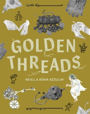 Golden Threads(English, Paperback, Azoulay Ariella Asha)