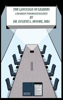 The Language of Leaders, A Roadmap Toward Excellence(English, Paperback, Moore Eugene L)