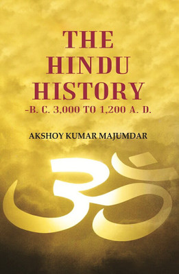 The Hindu History -B. C. 3,000 to 1,200 A. D.(Paperback, Akshoy Kumar Majumdar)