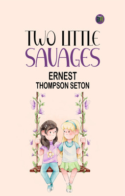 Two Little Savages(Paperback, Ernest Thompson Seton)