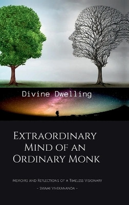 Extraordinary Mind of an Ordinary Monk  - Memoirs and Reflections of a Timeless Visionary - Swami Vivekananda(English, Hardcover, Divine Dwelling)